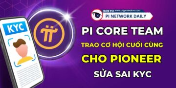 Pi Core Team Trao Cơ Hội Cuối Cùng Cho Pioneer Sửa Sai KYC
