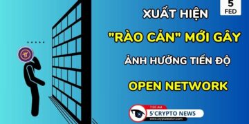 [5 Phút Crypto] – Xuất hiện “rào cản” mới gây ảnh hưởng tiến độ Open Network