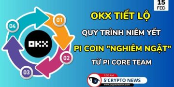 [5 Phút Crypto] – OKX tiết lộ quy trình niêm yết Pi Coin “nghiêm ngặt” từ Pi Core Team