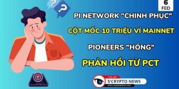 [5 Phút Crypto] – Pi Network “chinh phục” mốc 10 triệu Ví Mainnet – Pioneers “hóng” phản hồi từ PCT