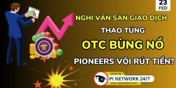 [Pi Network 24/7] Cơn bão Pi lộ diện: Sàn giao dịch thao túng, OTC bùng nổ, Pioneers vội rút tiền?