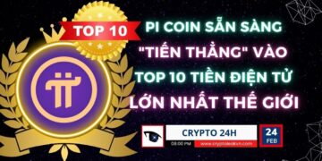 [Crypto 24h] – Pi Coin Sẵn Sàng “Tiến Thẳng” Vào Top 10 Tiền Điện Tử Lớn Nhất Thế Giới