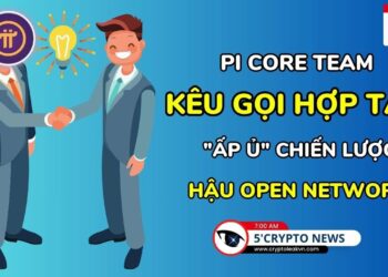 [5 Phút Crypto] – Pi Core Team kêu gọi hợp tác, “ấp ủ” chiến lược hậu Open Network