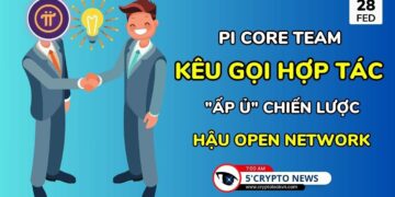 [5 Phút Crypto] – Pi Core Team kêu gọi hợp tác, “ấp ủ” chiến lược hậu Open Network