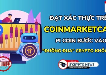 [5 Phút Crypto] – Đạt xác thực trên CoinMarketCap – Pi Coin bước vào “đường đua” Crypto khốc liệt